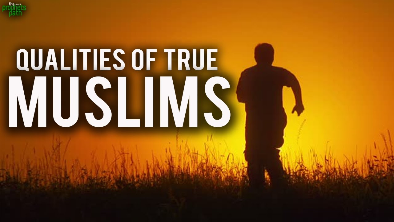 Qualities of a true muslim